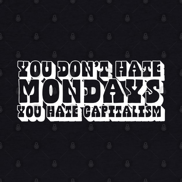 You Don't Hate Mondays, You Hate Capitalism by DankFutura